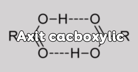 Định nghĩa Axit Cacboxylic là gì? 